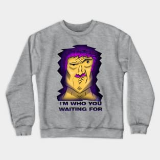 I'm who you waiting for Crewneck Sweatshirt